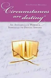 Circumstances Are Destiny: An Antebellum Woman's Struggle to Define Sphere