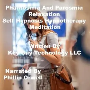 «Phantosmia And Parosmia Relaxation Self Hypnosis Hypnotherapy Meditation» by Key Guy Technology LLC