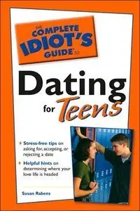 Complete Idiot's Guide to Dating for Teens (repost)