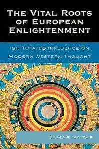 The Vital Roots of European Enlightenment: Ibn Tufayl's Influence on Modern Western Thought (repost)