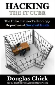 Hacking the IT Cube: The Information Technology Department Survival Guide