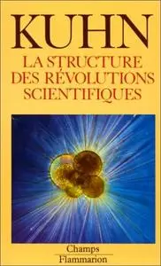 Thomas Samuel Kuhn, "La structure des révolutions scientifiques"