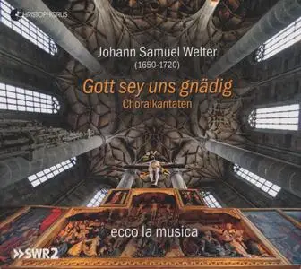 Johann Samuel Welter - Gott sey uns gnädig, Choralkantaten - ecco la musica (2019) {Christophorus CHR 77440}