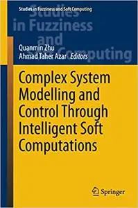 Complex System Modelling and Control Through Intelligent Soft Computations (Repost)