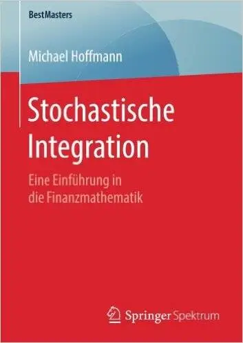 Stochastische Integration: Eine Einführung in die Finanzmathematik