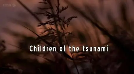 BBC - Children of the Tsunami (2012)