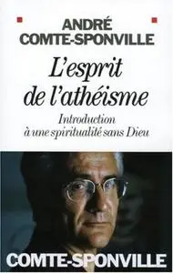 André Comte-Sponville, "L'Esprit de l'athéisme : Introduction à une spiritualité sans Dieu"