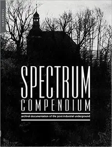 Spectrum Compendium: Archival documentation of the post-industrial underground Spectrum Magazine Archive 1998-2002