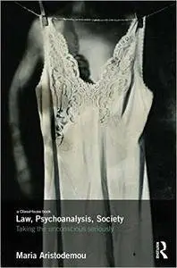 Law, Psychoanalysis, Society: Taking the Unconscious Seriously