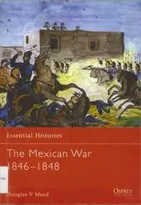 The Mexican War 1846-1848 (Osprey Essential Histories 25) (Repost)