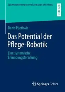 Das Potential der Pflege-Robotik: Eine systemische Erkundungsforschung