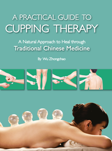 A Practical Guide to Cupping Therapy : A Natural Approach to Heal Through Traditional Chinese Medicine