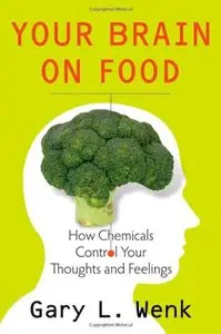 Your Brain on Food: How Chemicals Control Your Thoughts and Feelings (repost)