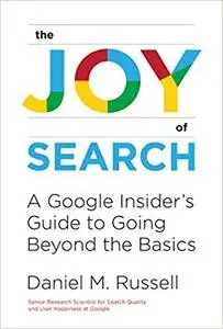 The Joy of Search: A Google Insider's Guide to Going Beyond the Basics (The MIT Press)