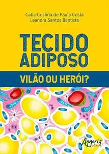 «Tecido Adiposo: Vilão ou Herói» by Catia Cristina de Paula Costa, Leandra Santos Baptista