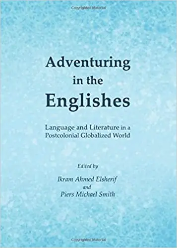 Adventuring in the Englishes: Language and Literature in a Postcolonial Globalized World