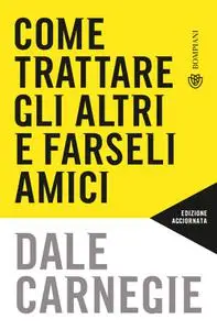 Dale Carnegie - Come trattare gli altri e farseli amici