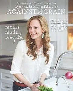 Danielle Walker's Against All Grain: Meals Made Simple (repost)