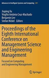 Proceedings of the Eighth International Conference on Management Science and Engineering Management: Focused on Computing and E