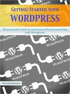 Getting Started with Wordpress: All you need to know to create your first personal blog with Wordpress