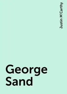 «George Sand» by Justin M'Carthy