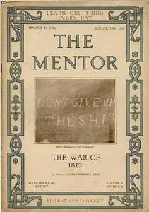 «The Mentor: The War of 1812 / Volume 4, Number 3, Serial Number 103; 15 March, 1916» by Albert Bushnell Hart