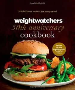 Weight Watchers 50th Anniversary Cookbook: 280 Delicious Recipes for Every Meal (Repost)