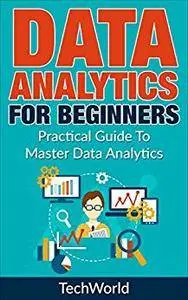 Data Analytics For Beginners: A Practical Guide To Master Data Analytics