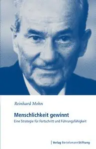 «Menschlichkeit gewinnt: Eine Strategie für Fortschritt und Führungsfähigkeit» by Reinhard Mohn