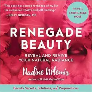 Renegade Beauty: Reveal and Revive Your Natural Radiance - Beauty Secrets, Solutions, and Preparation [Audiobook]