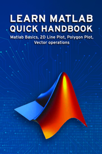 Learn Matlab Quick Handbook : Matlab Basics, 2D Line Plot, Polygon Plot, Vector operations