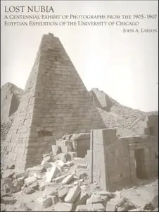 Lost Nubia: A Centennial Exhibit of Photographs from the 1905-1907 Egyptian Expedition of the University of Chicago