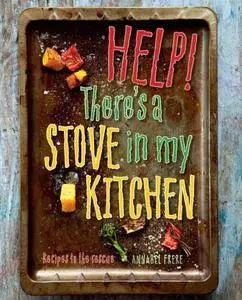 Help! There's a Stove in my Kitchen: Recipes to the rescue