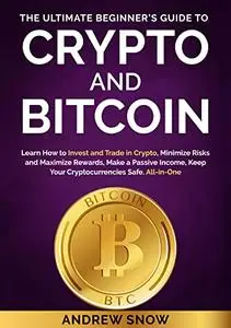 THE ULTIMATE BEGINNER’S GUIDE TO CRYPTO AND BITCOIN