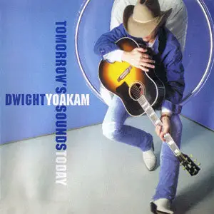 Dwight Yoakam - Tomorrow's Sounds Today (2000)