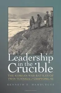 Leadership in the Crucible: The Korean War Battles of Twin Tunnels and Chipyong-ni 