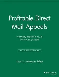 Profitable Direct Mail Appeals: Planning, Implementing and Maximizing Results, Second Edition