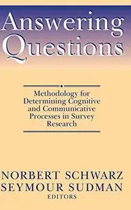 Answering Questions: Methodology for Determining Cognitive and Communicative Processes in Survey Research