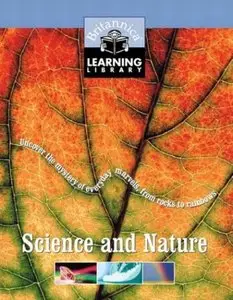 Science and Nature: Uncover the Mystery of Everyday Marvels, from Rocks to Rainbows (Britannica Learning Library, Vol.3)