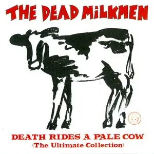 The Dead Milkmen - Death Rides A Pale Cow (The Ultimate Collection) (1997)