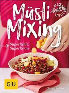 Müsli Mixing: Superkerne mit Biss