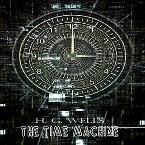 «H. G. Wells:The Time Machine» by Herbert Wells