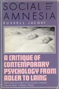 Social Amnesia: Critique of Conformist Psychology from Adler to Laing by Russell Jacoby [Repost]