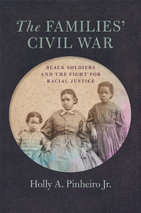 The Families’ Civil War : Black Soldiers and the Fight for Racial Justice