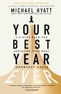 Your Best Year Ever: A 5-Step Plan for Achieving Your Most Important Goals, Revised and Updated Edition
