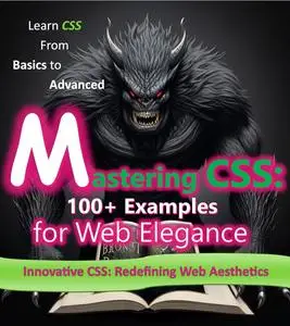 The CSS Handbook: From Basics to Advanced: CSS Essentials: A Complete Reference