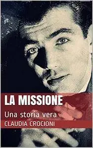 Claudia Crocioni - La Missione. Una storia vera
