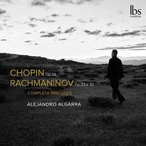 Alejandro Algarra - Chopin & Rachmaninoff꞉ Complete Preludes (2022) [Official Digital Download]