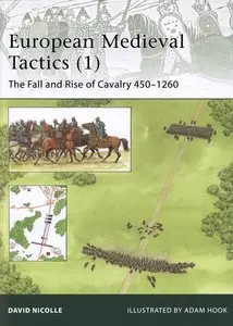 European Medieval Tactics (1): The Fall and Rise of Cavalry 450-1260 (Osprey Elite 185)