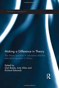 Making a Difference in Theory: The theory question in education and the education question in theory